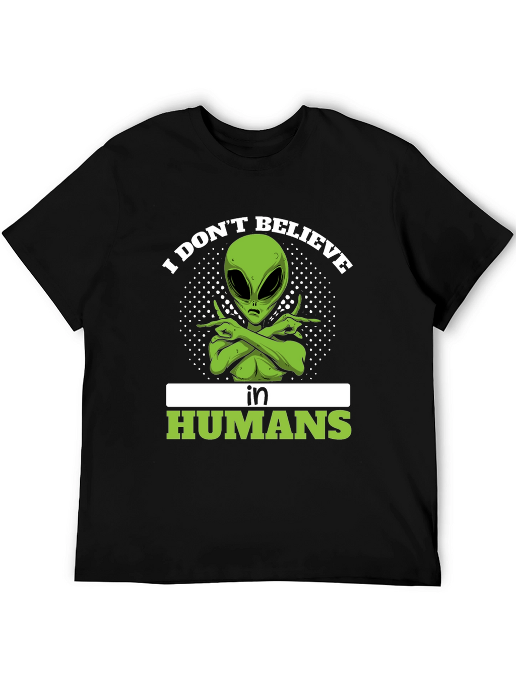 I Dont Believe In Humans Alien T-Shirt