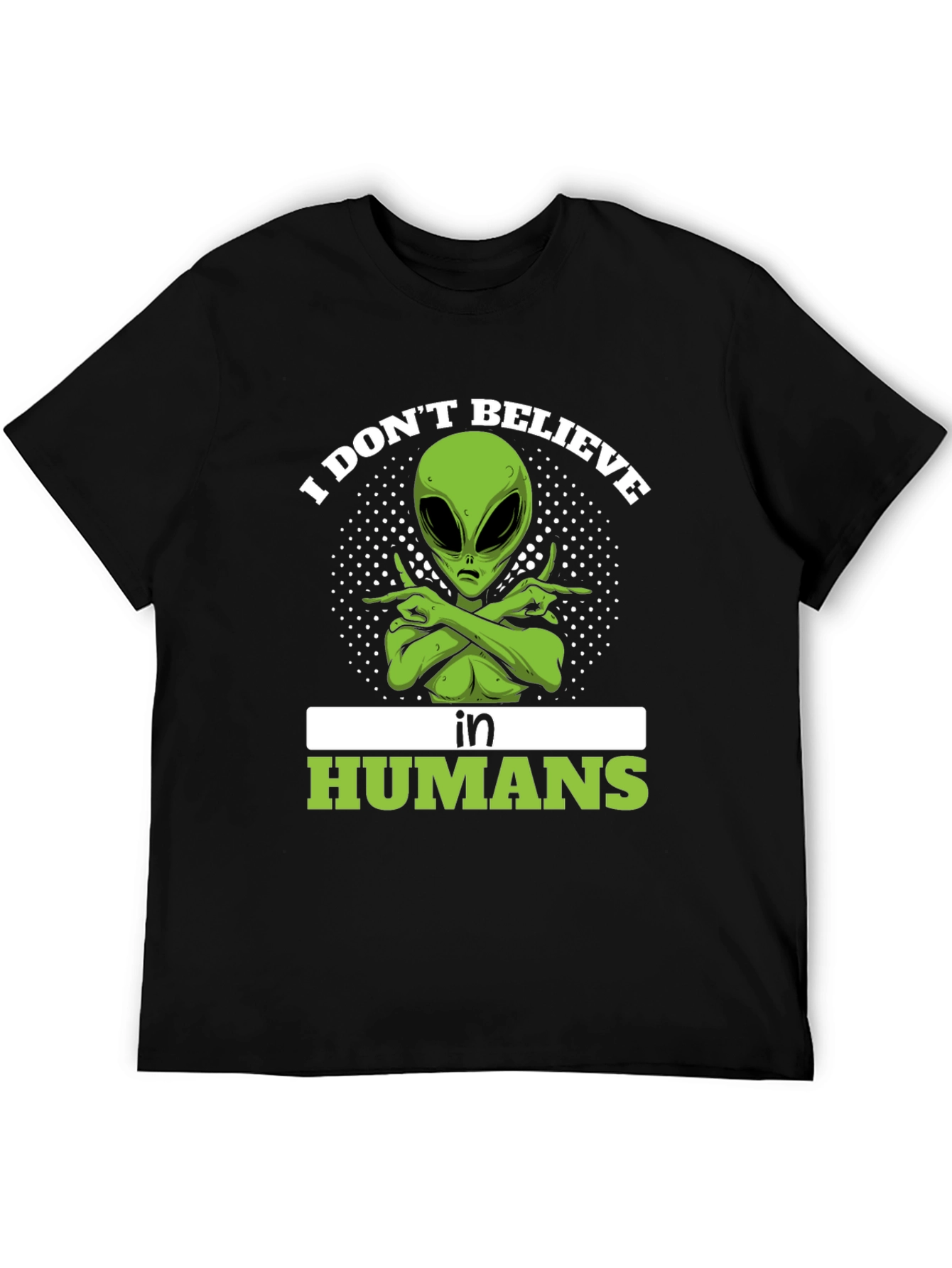 I Dont Believe In Humans Alien T-Shirt