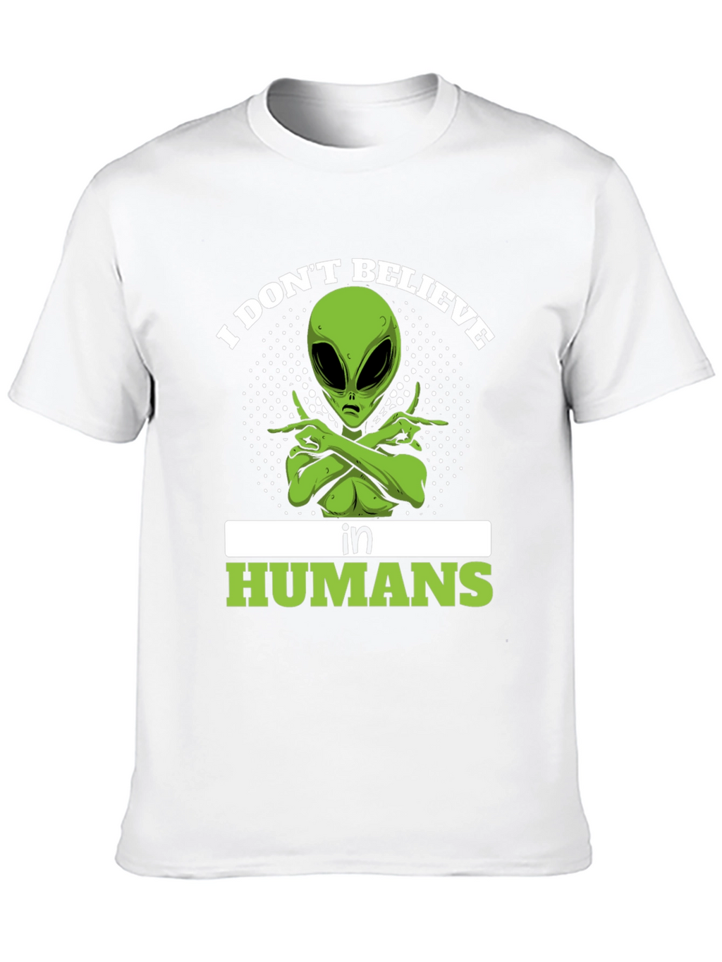 I Dont Believe In Humans Alien T-Shirt