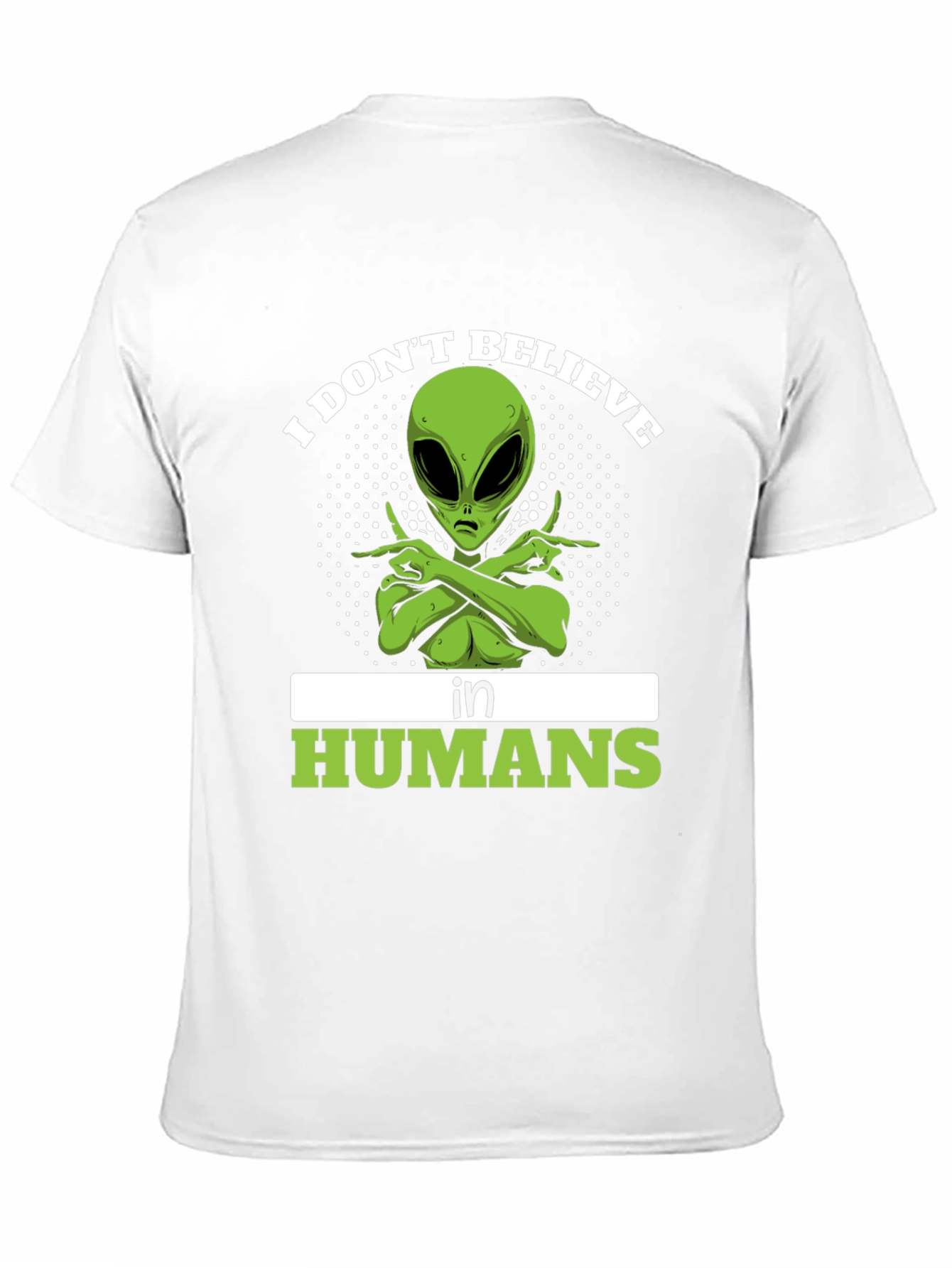 I Dont Believe In Humans Alien T-Shirt