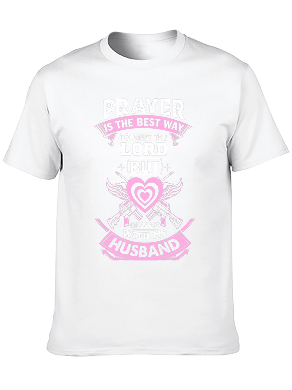 Prayer T-Shirt: Dont Mess With My Husband