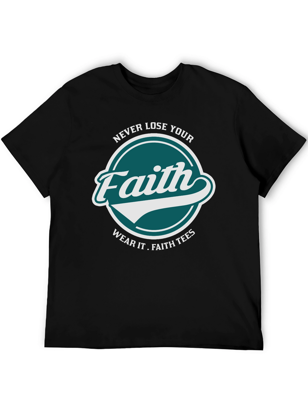 Faith T-Shirt: Never Lose Your Faith Graphic Tee