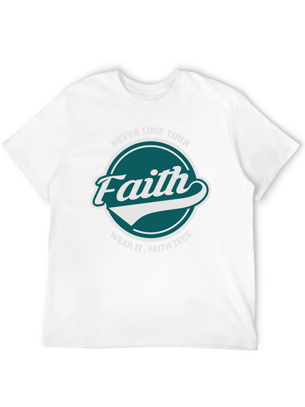 Faith T-Shirt: Never Lose Your Faith Graphic Tee