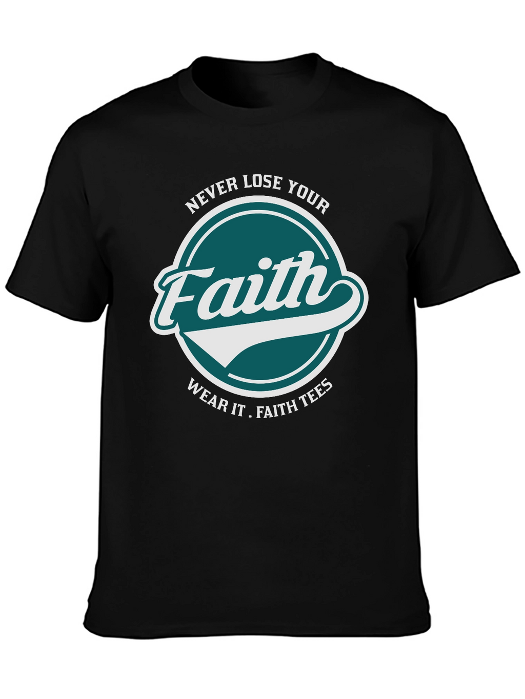 Faith T-Shirt: Never Lose Your Faith Graphic Tee