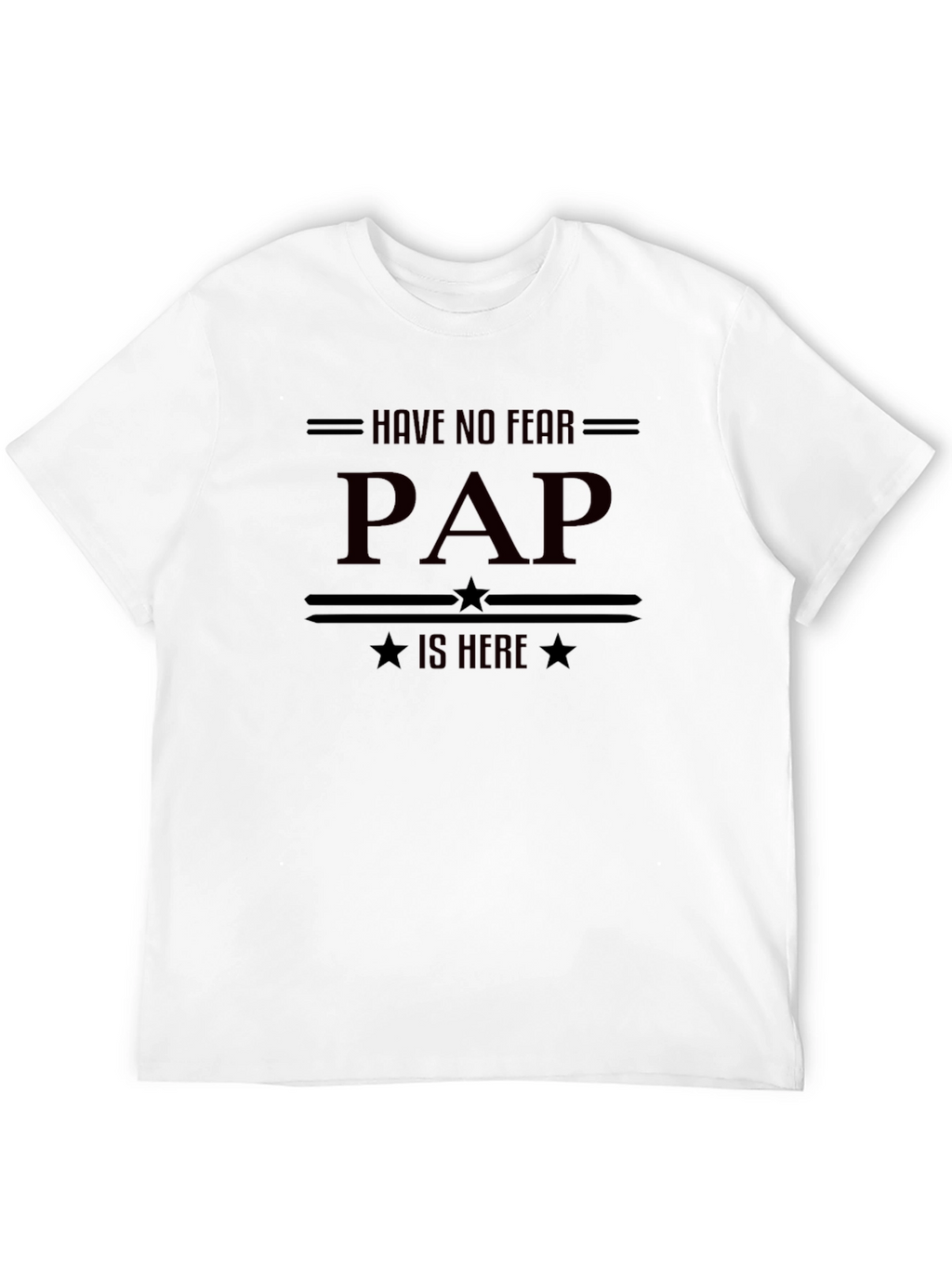 Have No Fear PAP is Here - Funny T-Shirt