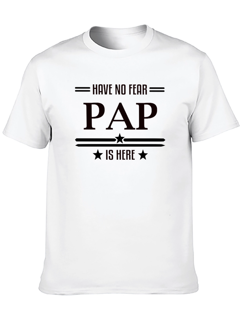 Have No Fear PAP is Here - Funny T-Shirt