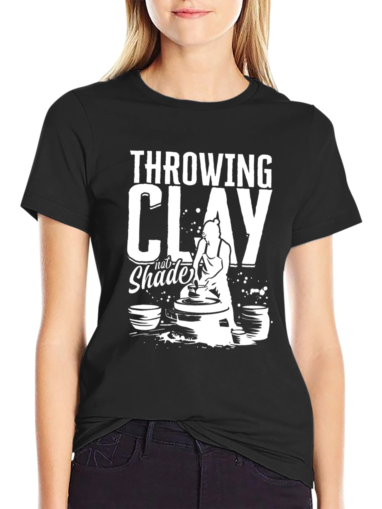 Throwing Clay Not Shade T-Shirt - Pottery Lover Tee