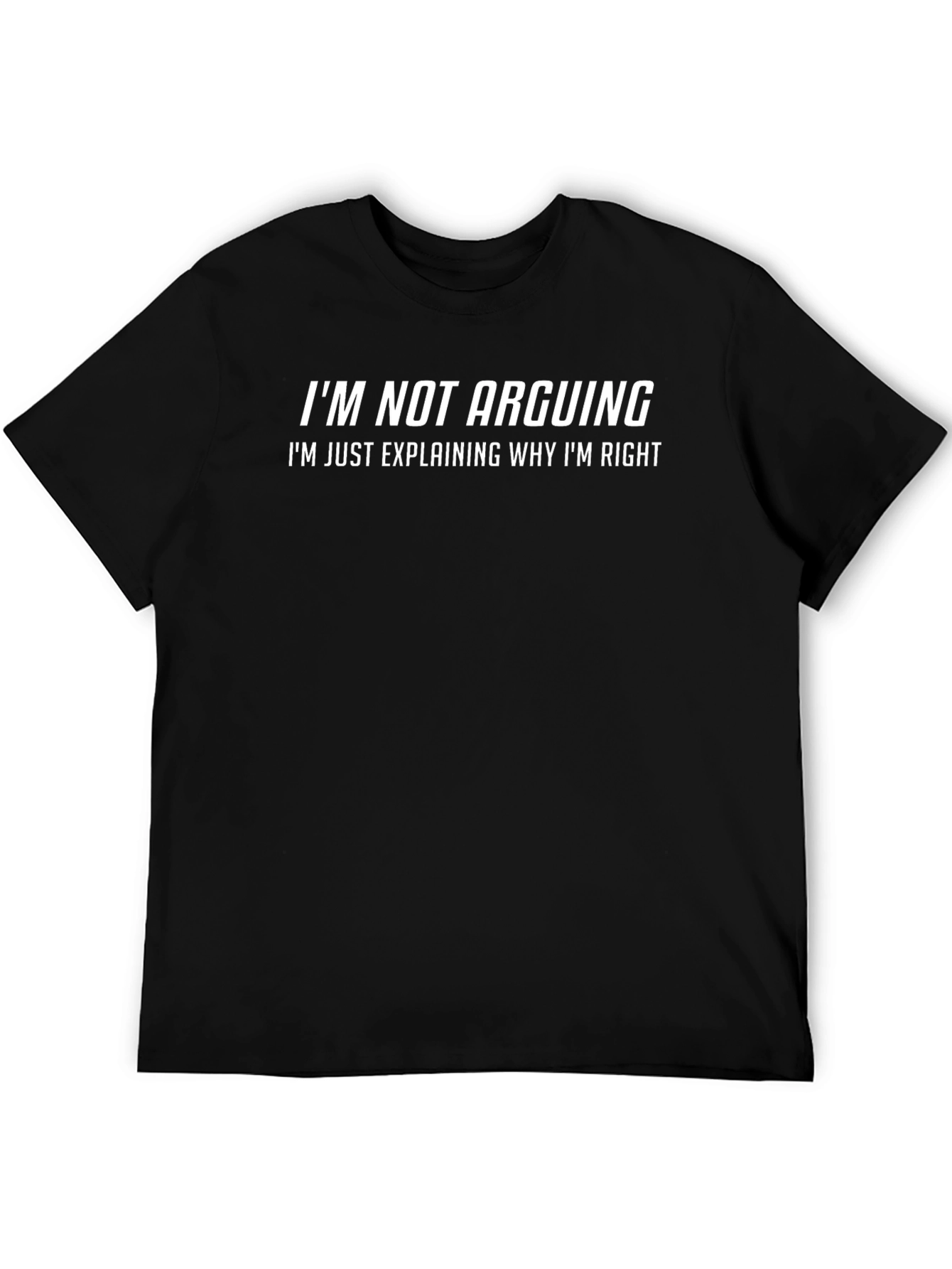 Funny Sarcastic T-Shirt - Im Not Arguing