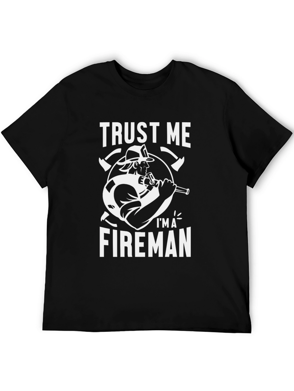 Trust Me Im A Fireman Black T-Shirt