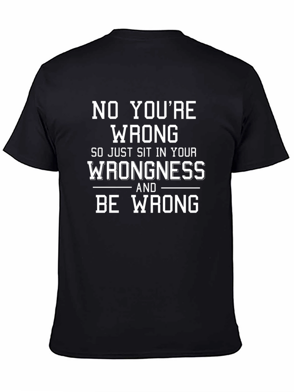 Funny No Youre Wrong Graphic T-Shirt