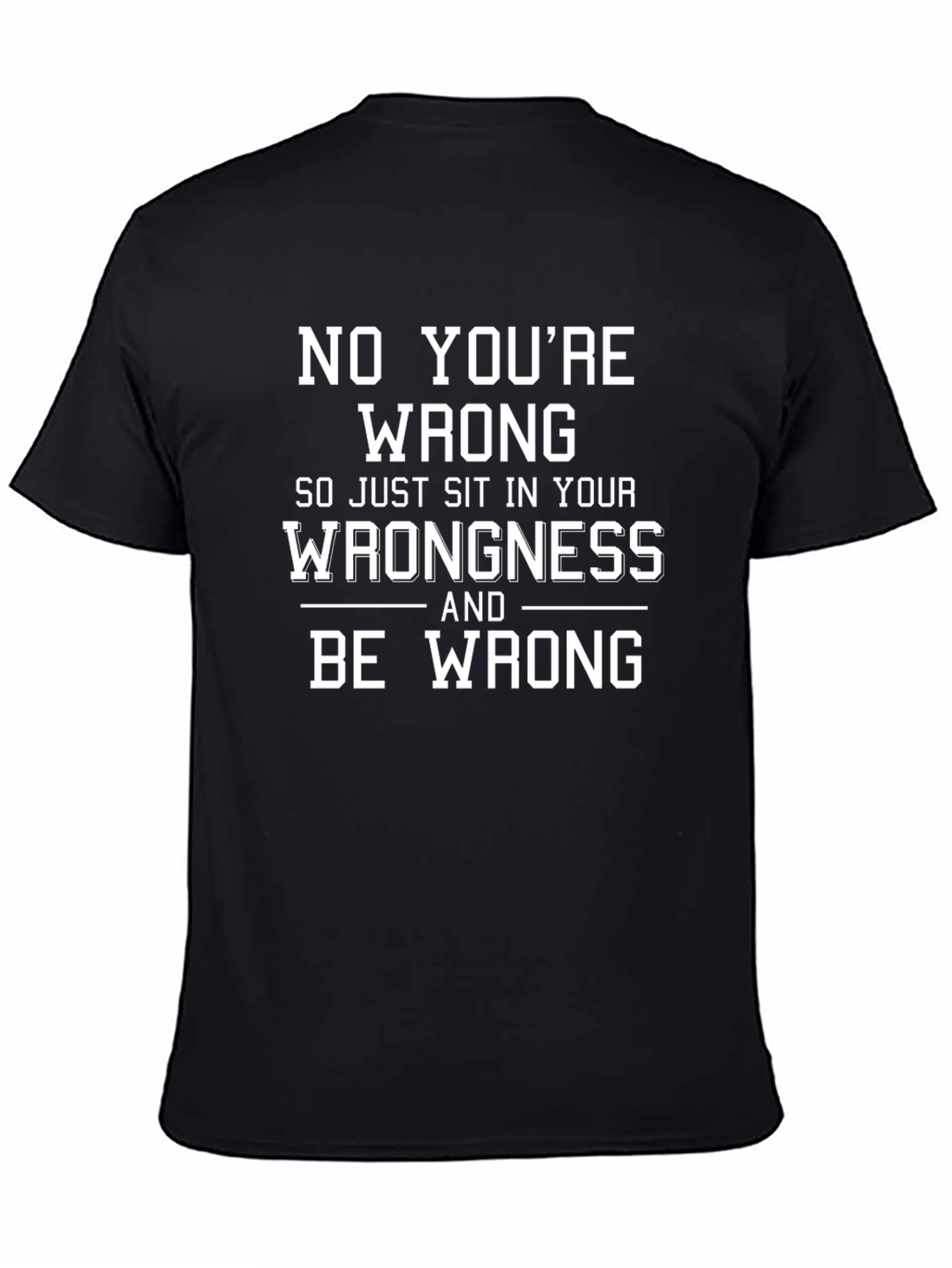 Funny No Youre Wrong Graphic T-Shirt