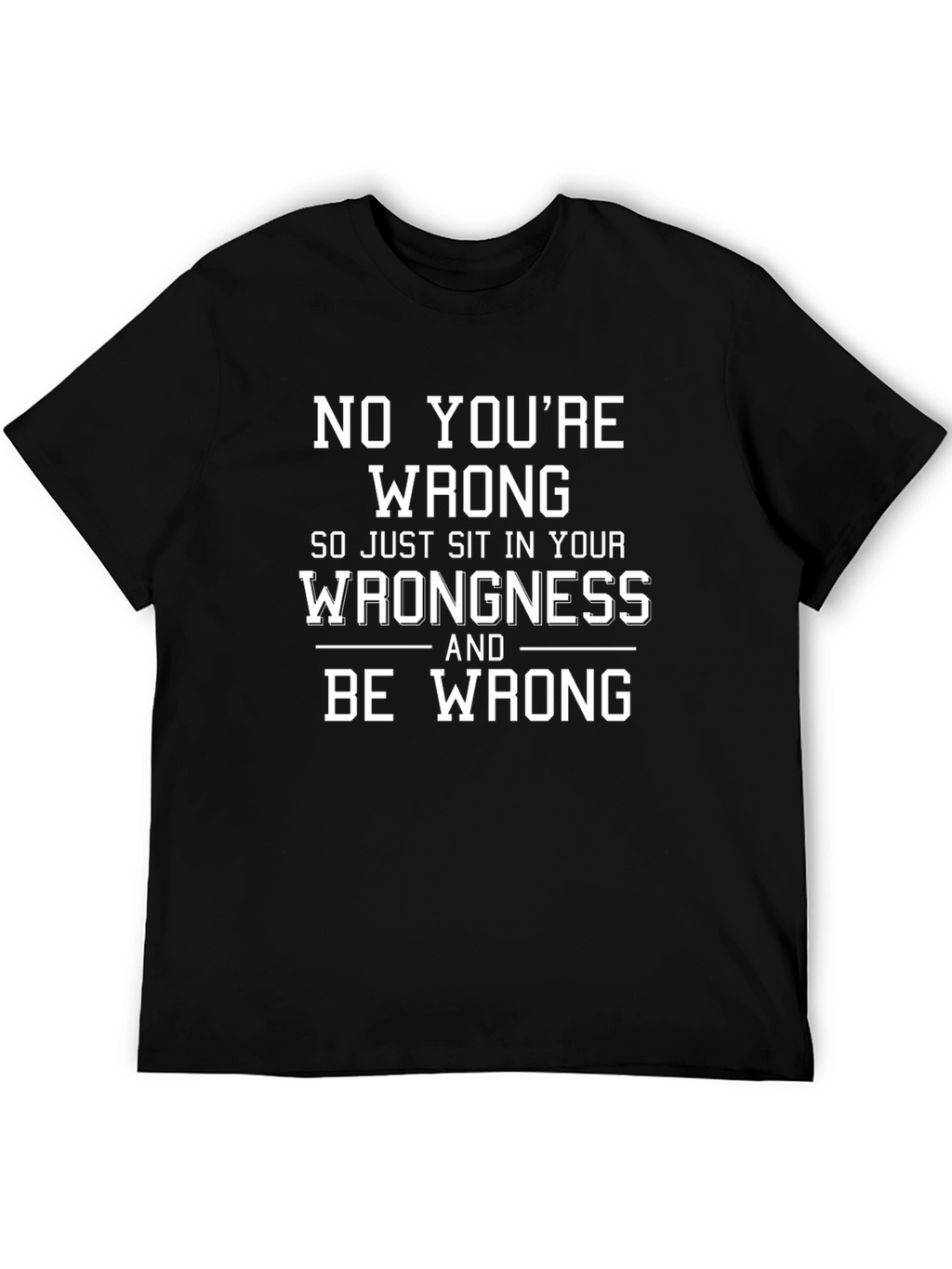 Funny No Youre Wrong Graphic T-Shirt
