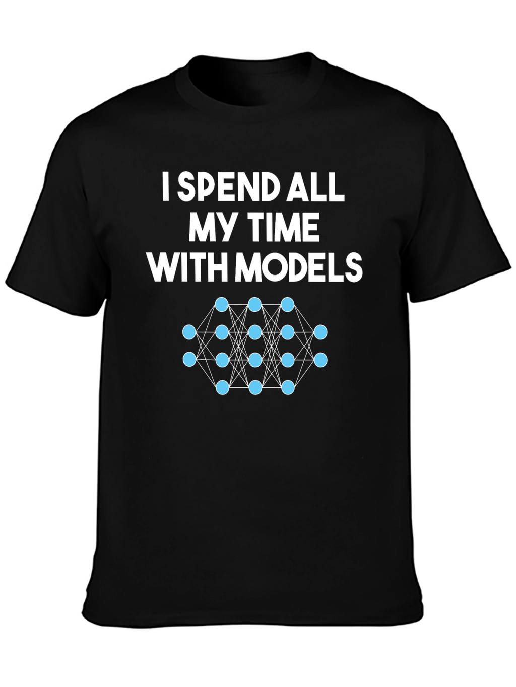 Data Science Humor T-Shirt: Spend Time With Models