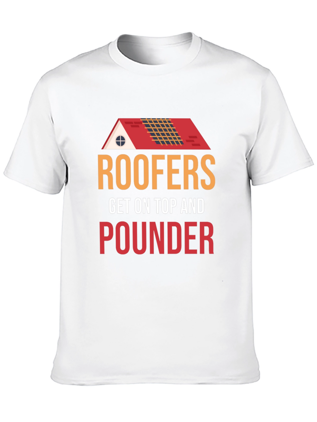 Roofers Get On Top And Pounder Black T-Shirt