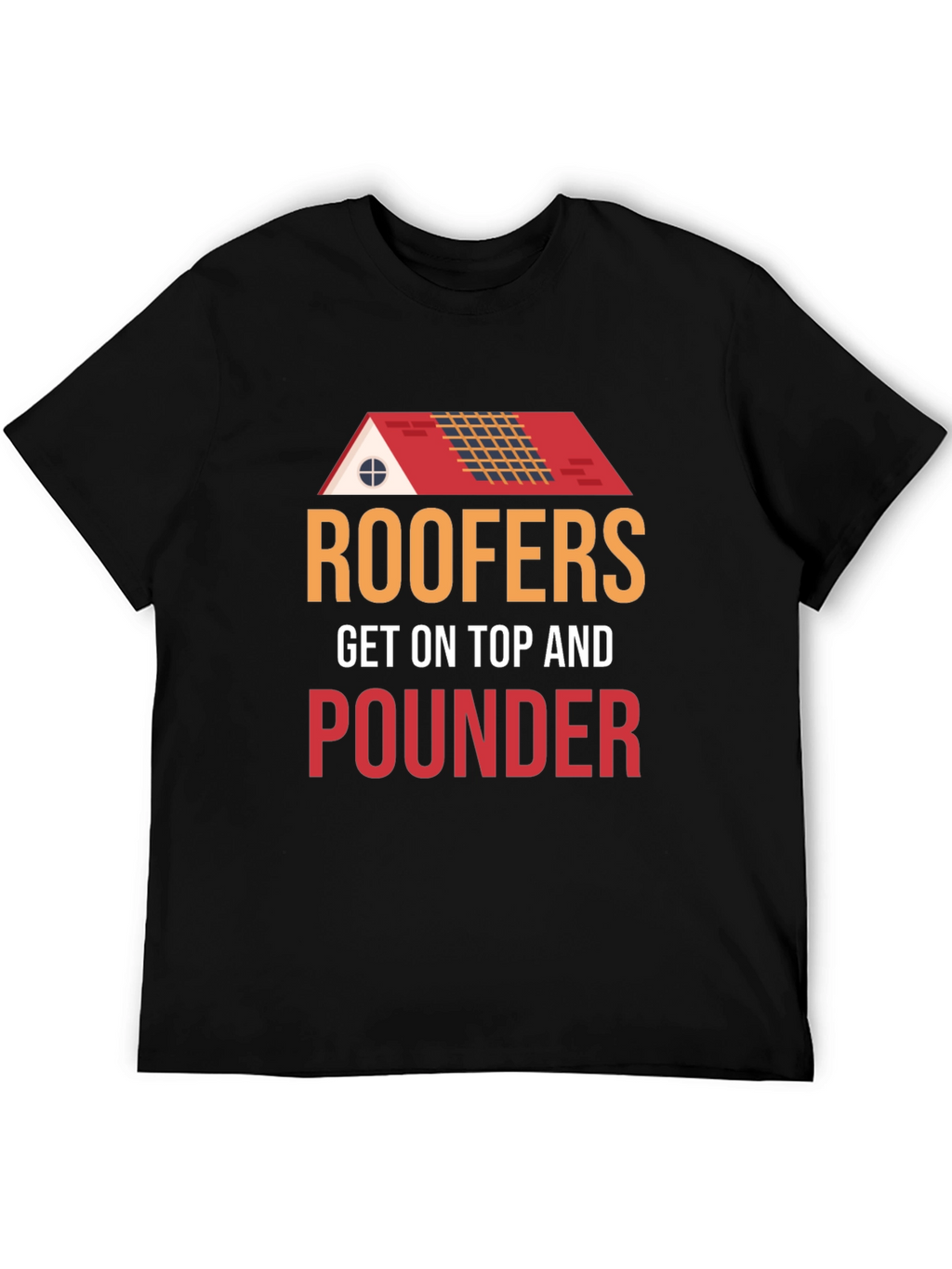 Roofers Get On Top And Pounder Black T-Shirt