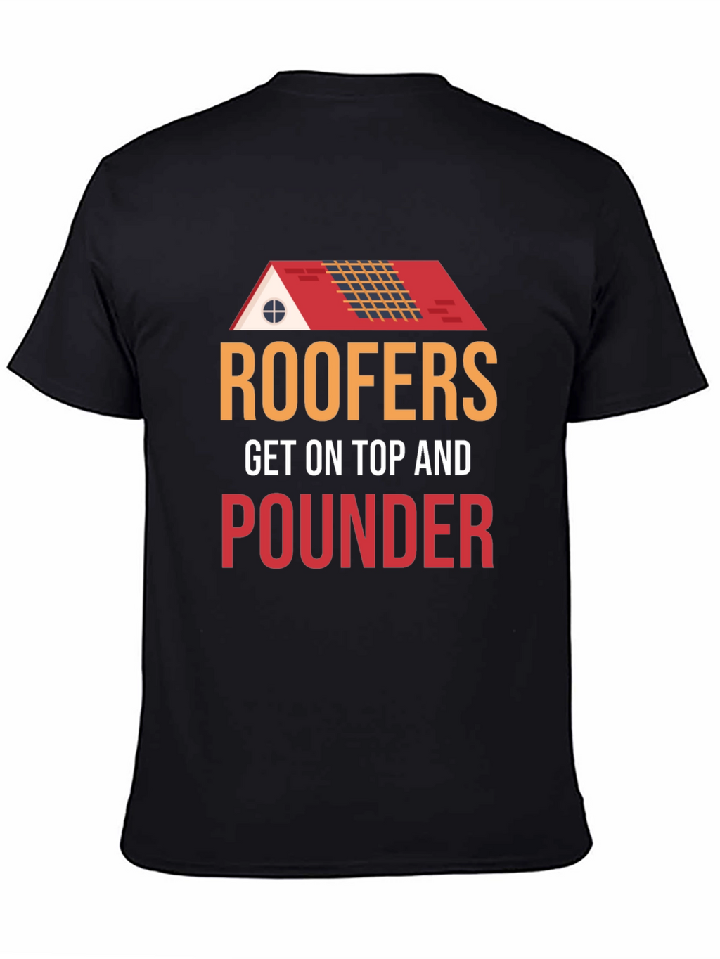 Roofers Get On Top And Pounder Black T-Shirt
