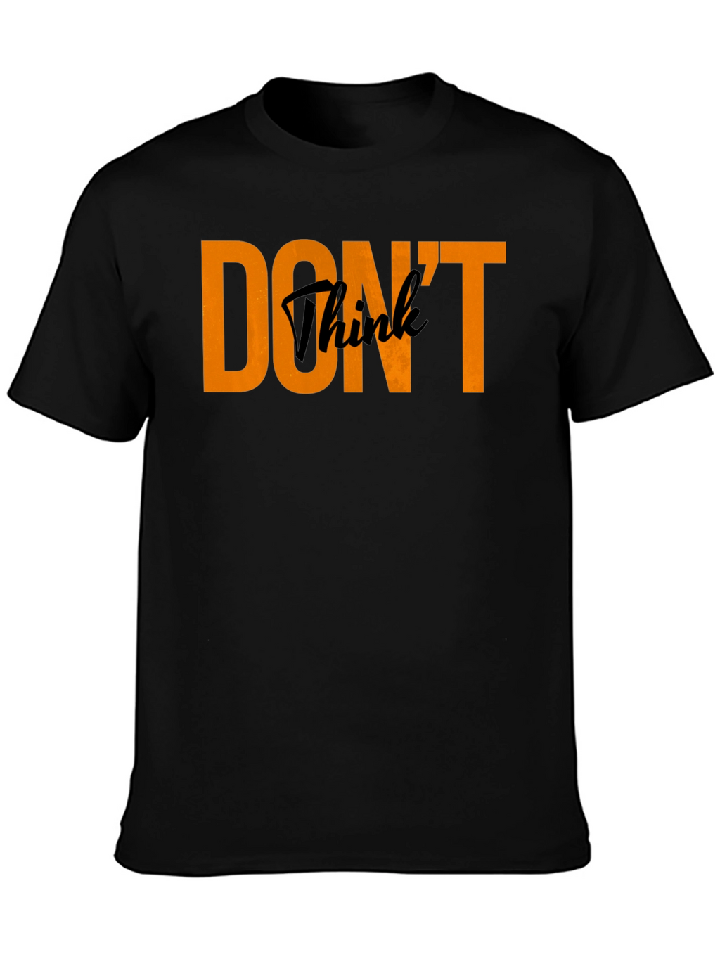 Dont Think Black Crew Neck T-Shirt