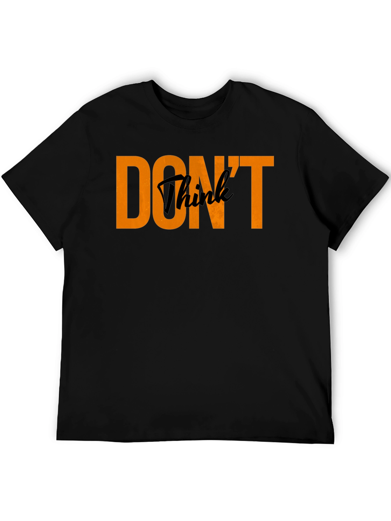 Dont Think Black Crew Neck T-Shirt