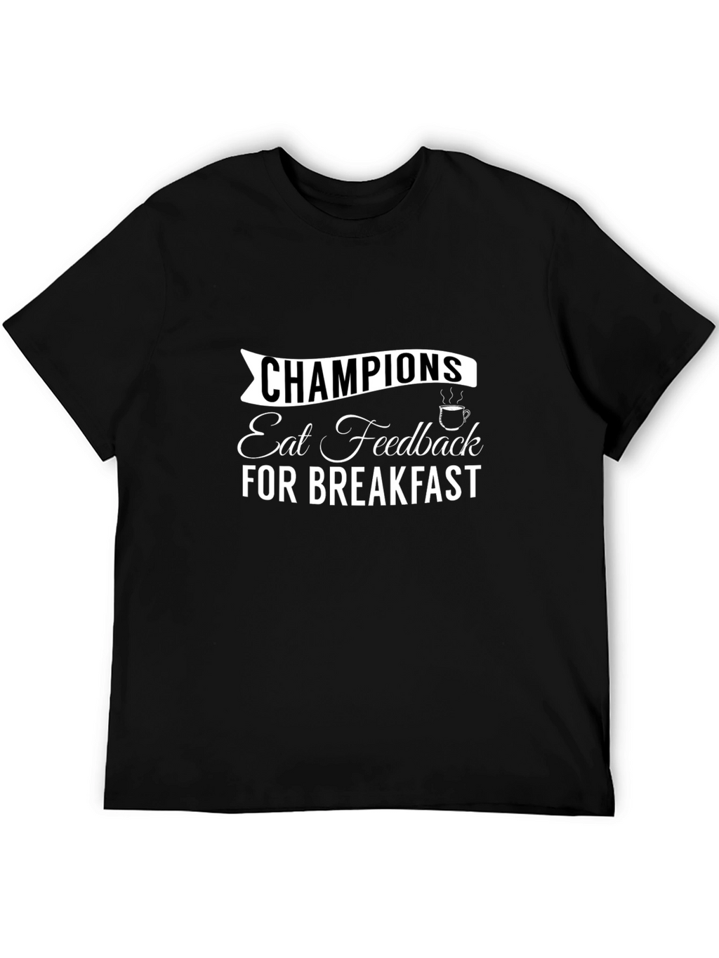 Champions Eat Feedback T-Shirt Motivational Tee
