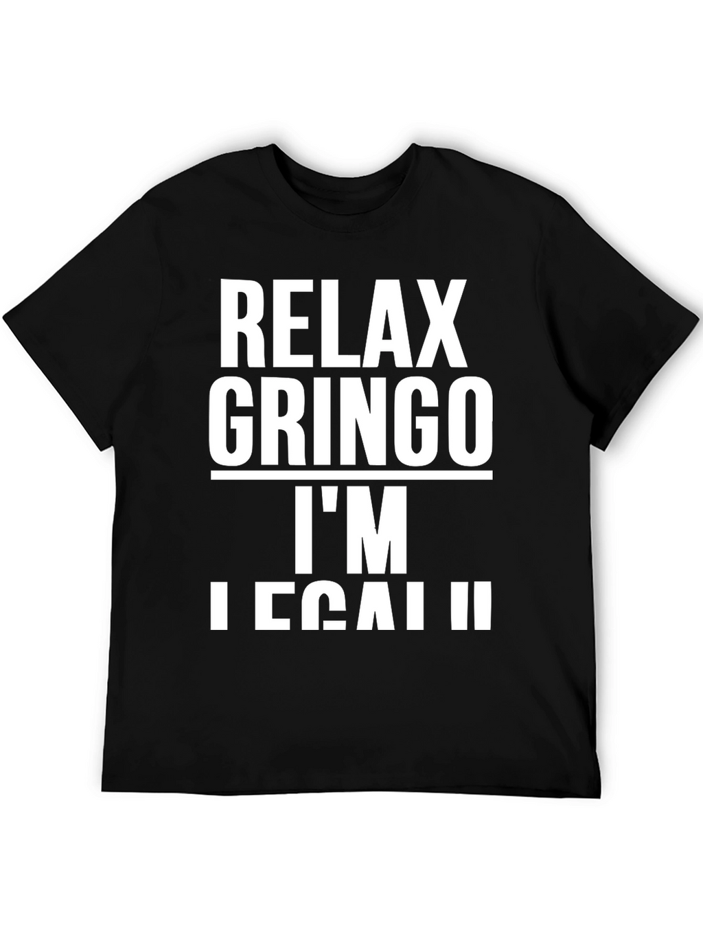 Relax Gringo Im Legal T-Shirt