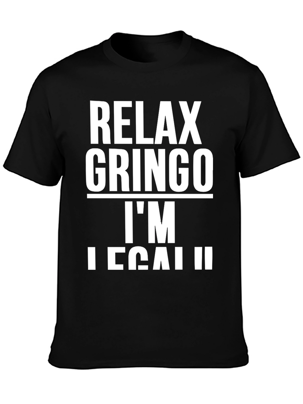 Relax Gringo Im Legal T-Shirt