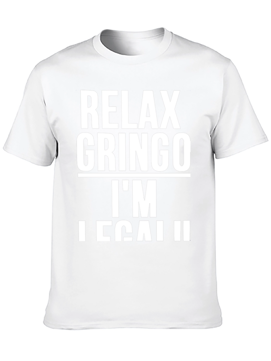 Relax Gringo Im Legal T-Shirt