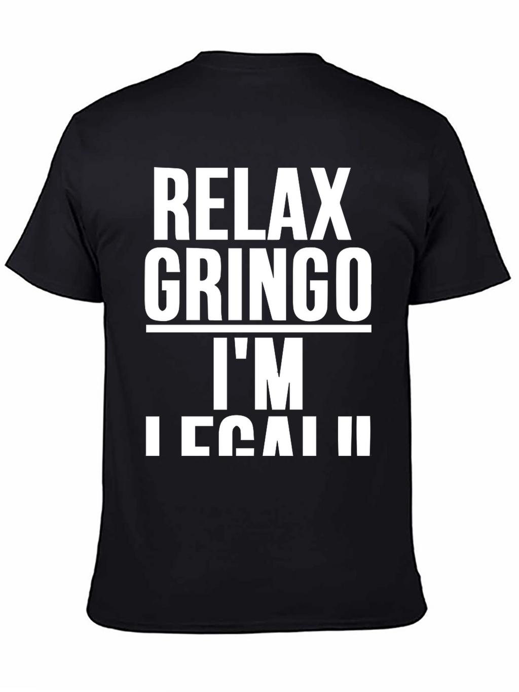 Relax Gringo Im Legal T-Shirt