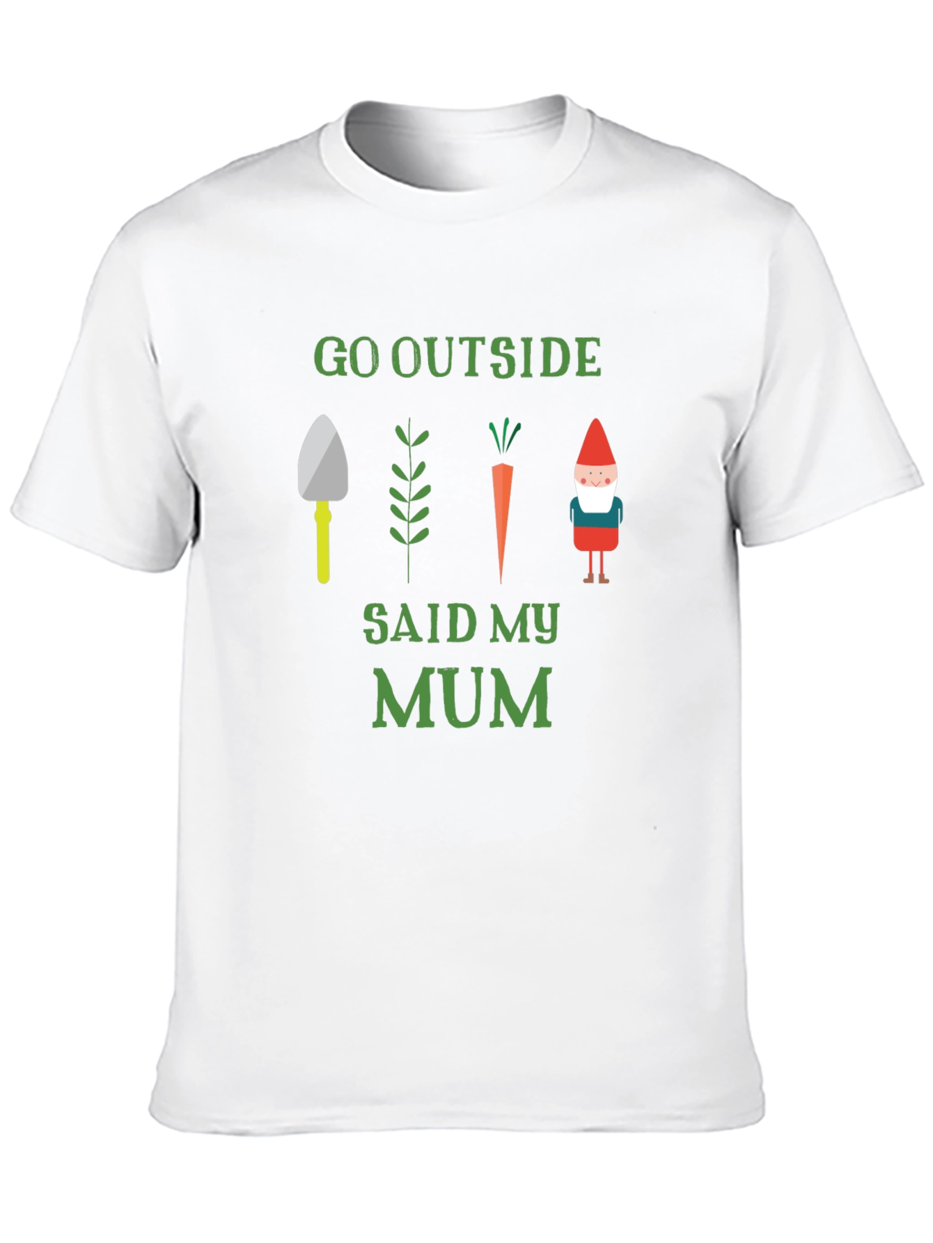 Go Outside Said My Mum Garden T-Shirt