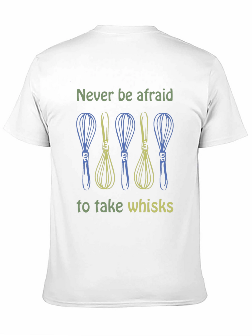Never Be Afraid to Take Whisks Graphic Tee