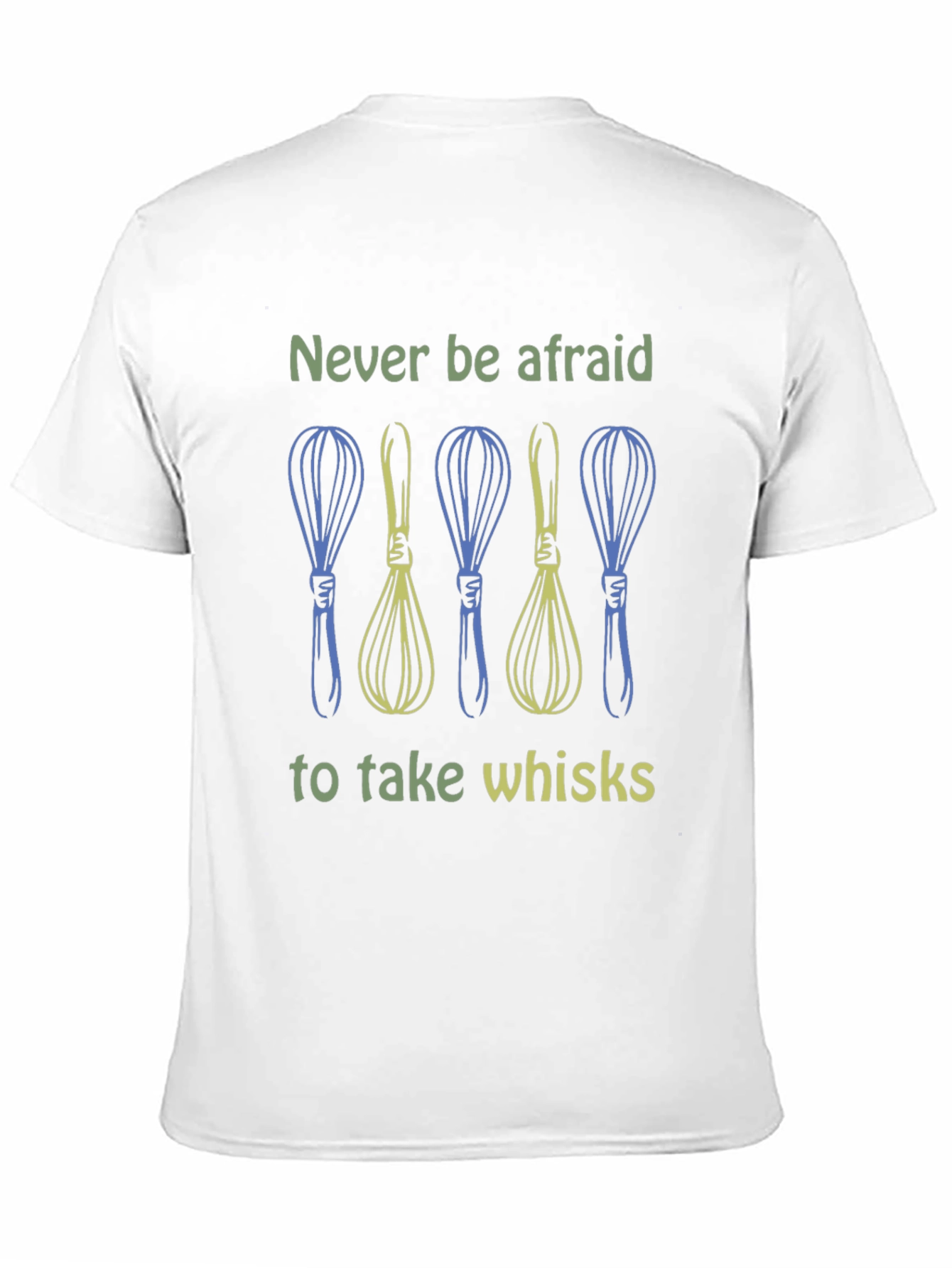 Never Be Afraid to Take Whisks Graphic Tee