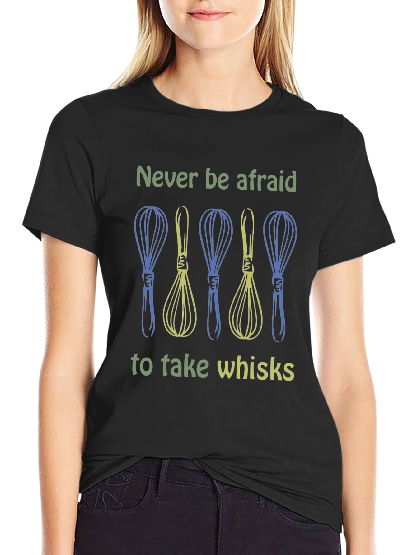 Never Be Afraid to Take Whisks Graphic Tee