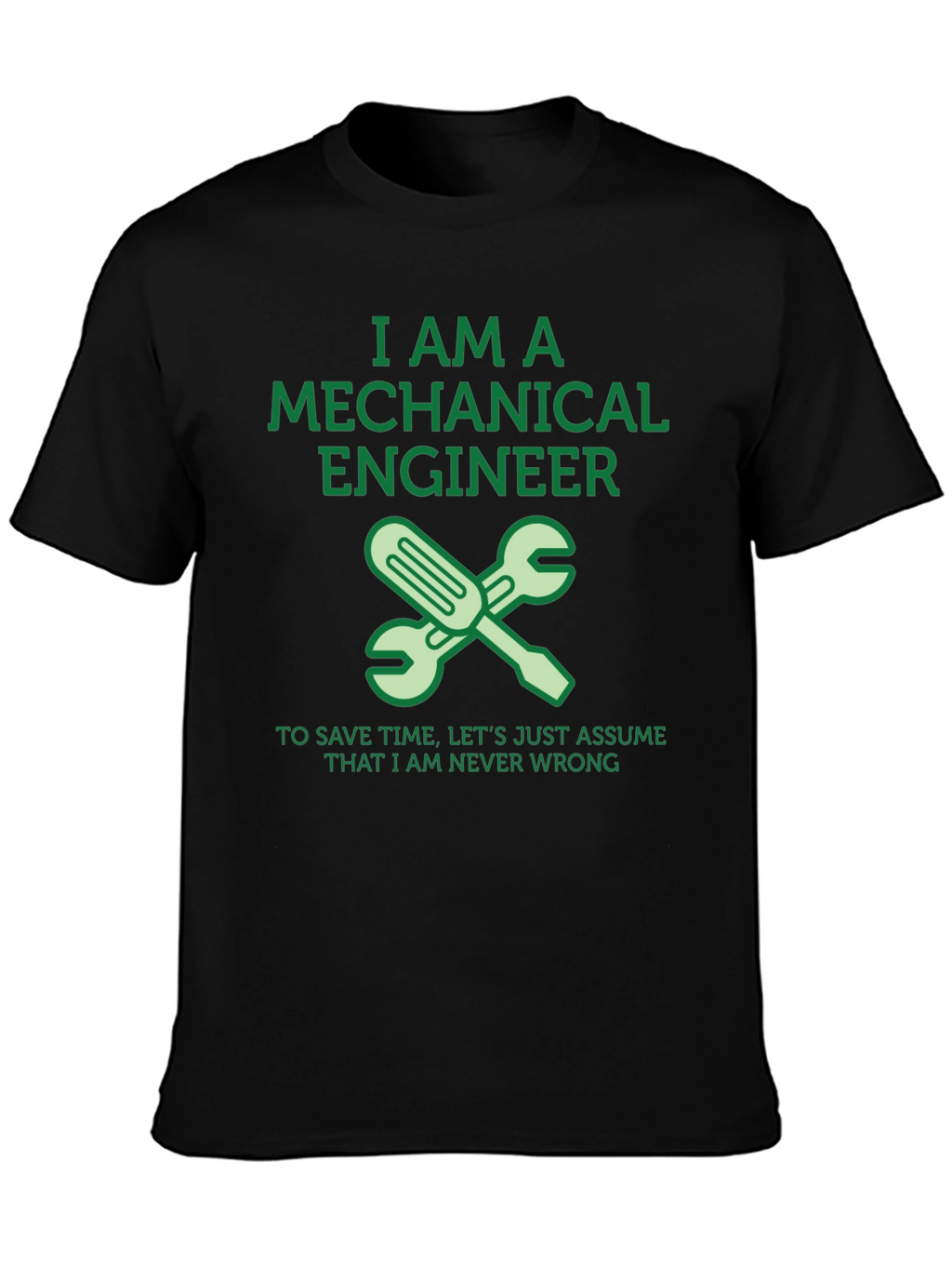 Mechanical Engineer T-Shirt - Never Wrong!