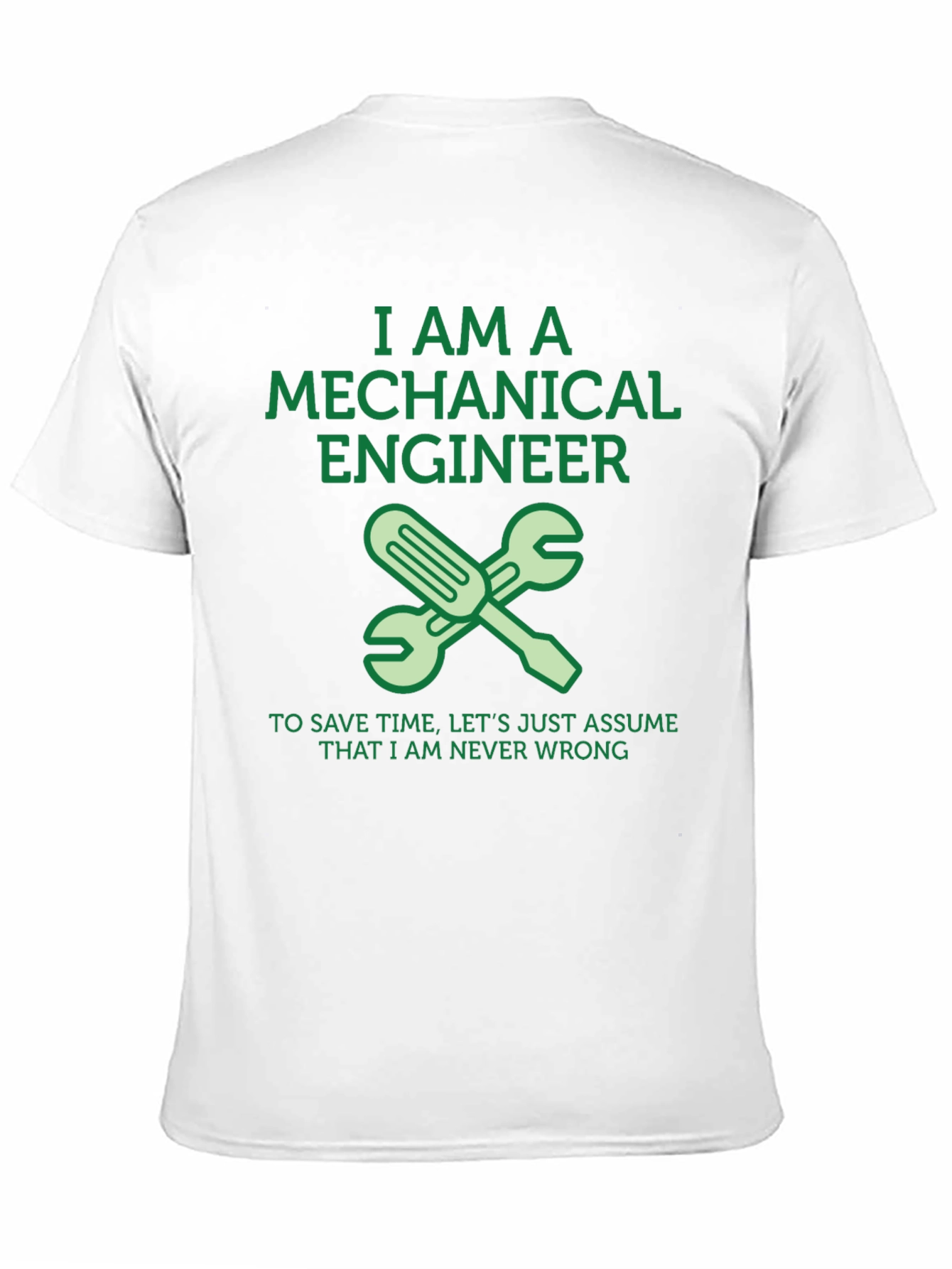 Mechanical Engineer T-Shirt - Never Wrong!
