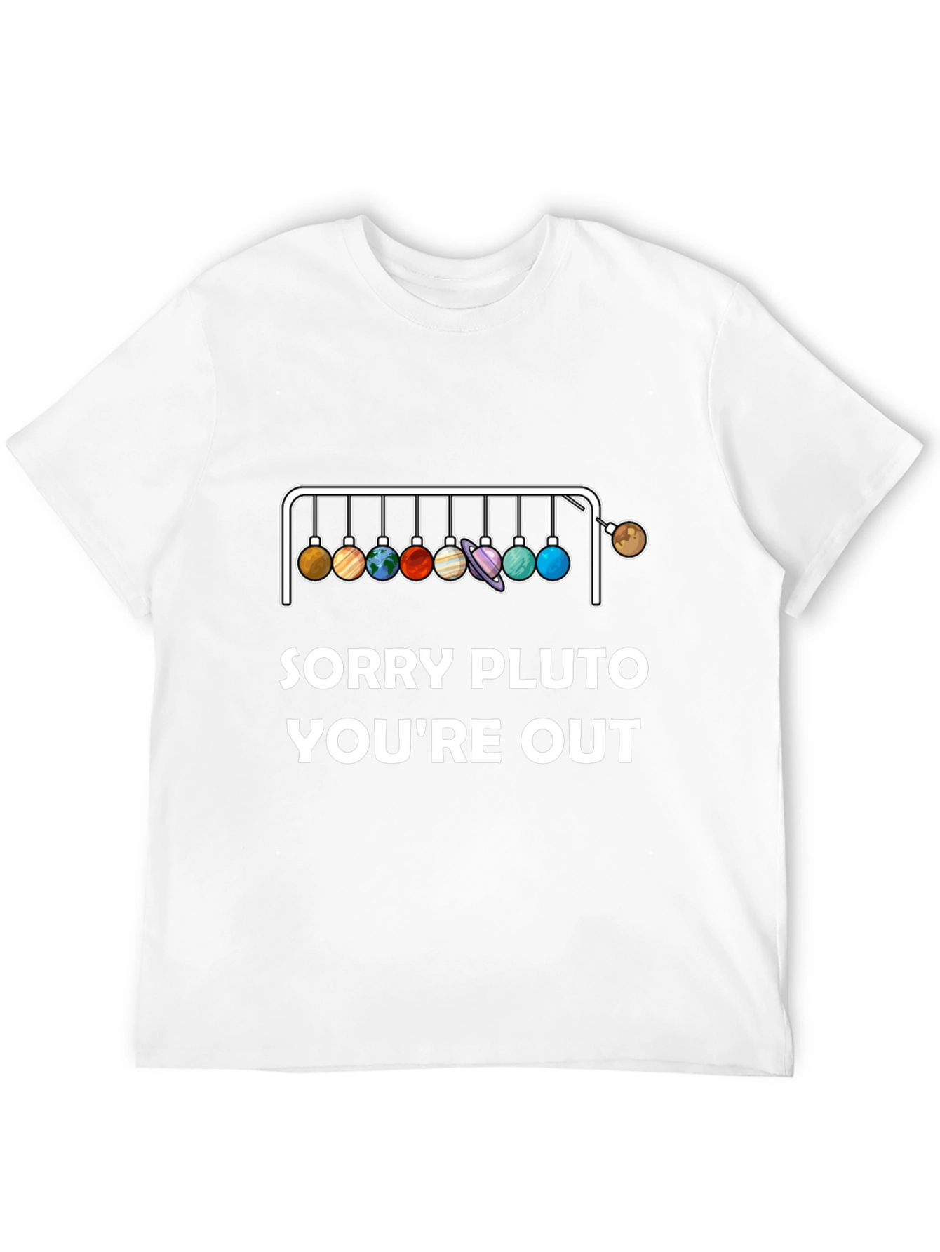 Sorry Pluto Youre Out T-Shirt Planets Pendulum Design