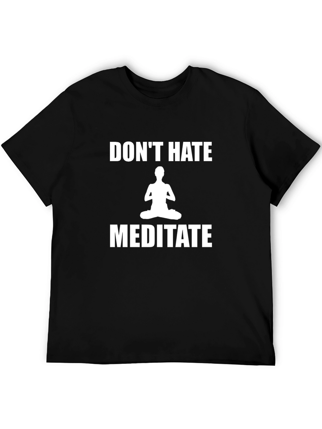 Dont Hate Meditate T-Shirt