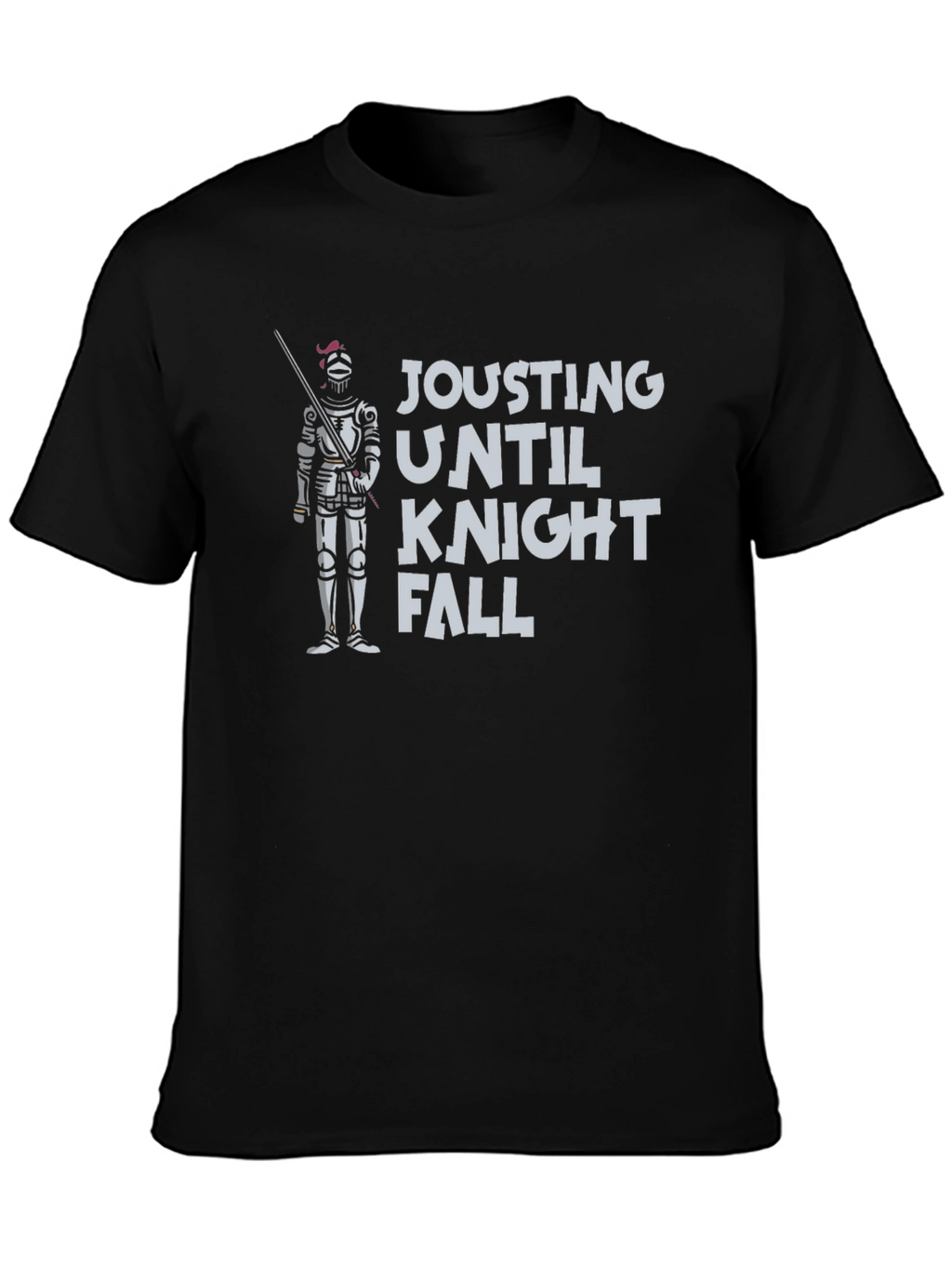 Jousting Until Knight Fall - Funny T-Shirt