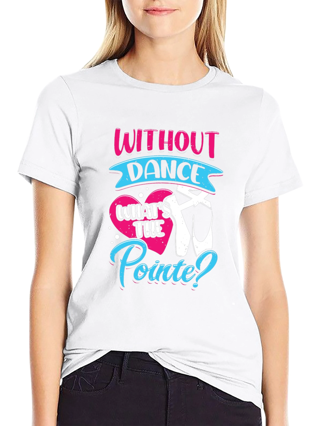 Without Dance Whats the Pointe? T-Shirt