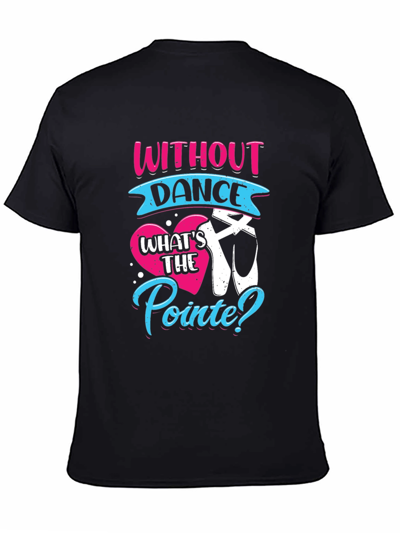 Without Dance Whats the Pointe? T-Shirt