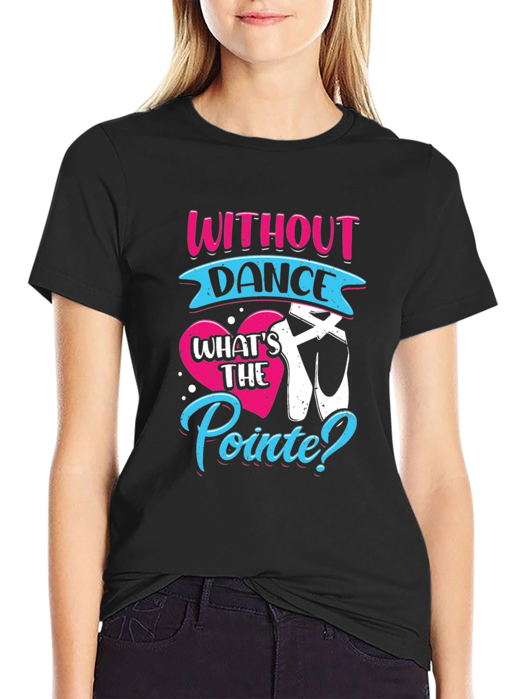 Without Dance Whats the Pointe? T-Shirt