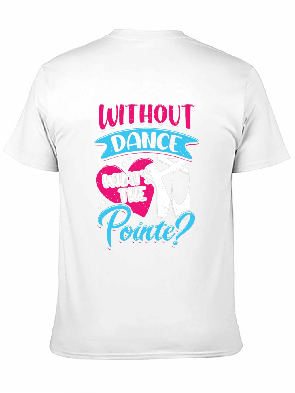Without Dance Whats the Pointe? T-Shirt