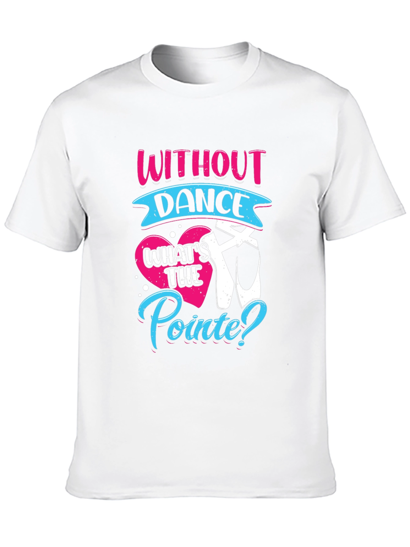 Without Dance Whats the Pointe? T-Shirt