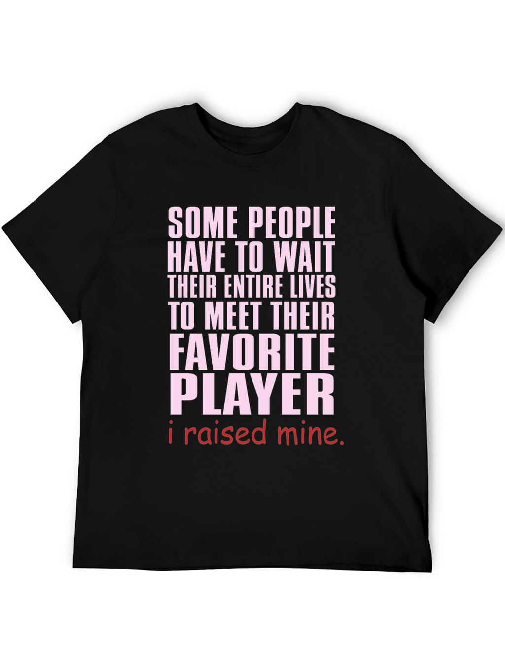 Raised My Favorite Player T-Shirt