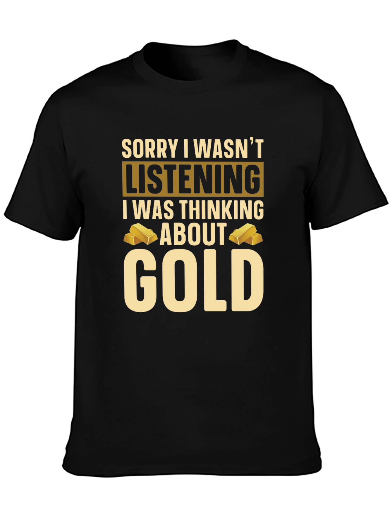 Gold Lover T-Shirt - Sorry I Wasnt Listening