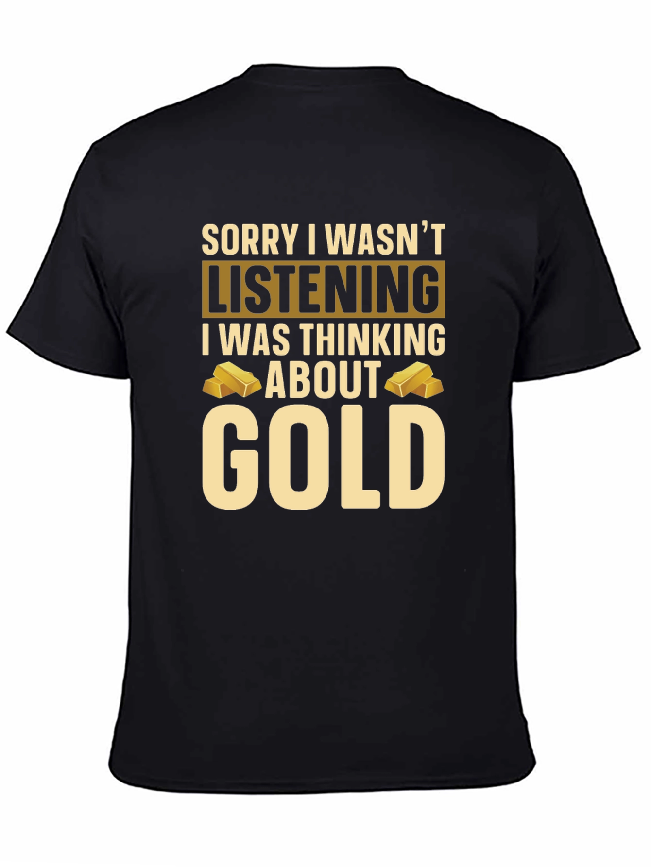 Gold Lover T-Shirt - Sorry I Wasnt Listening