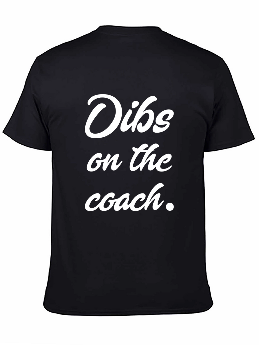 Dibs on the Coach - Novelty Graphic T-Shirt