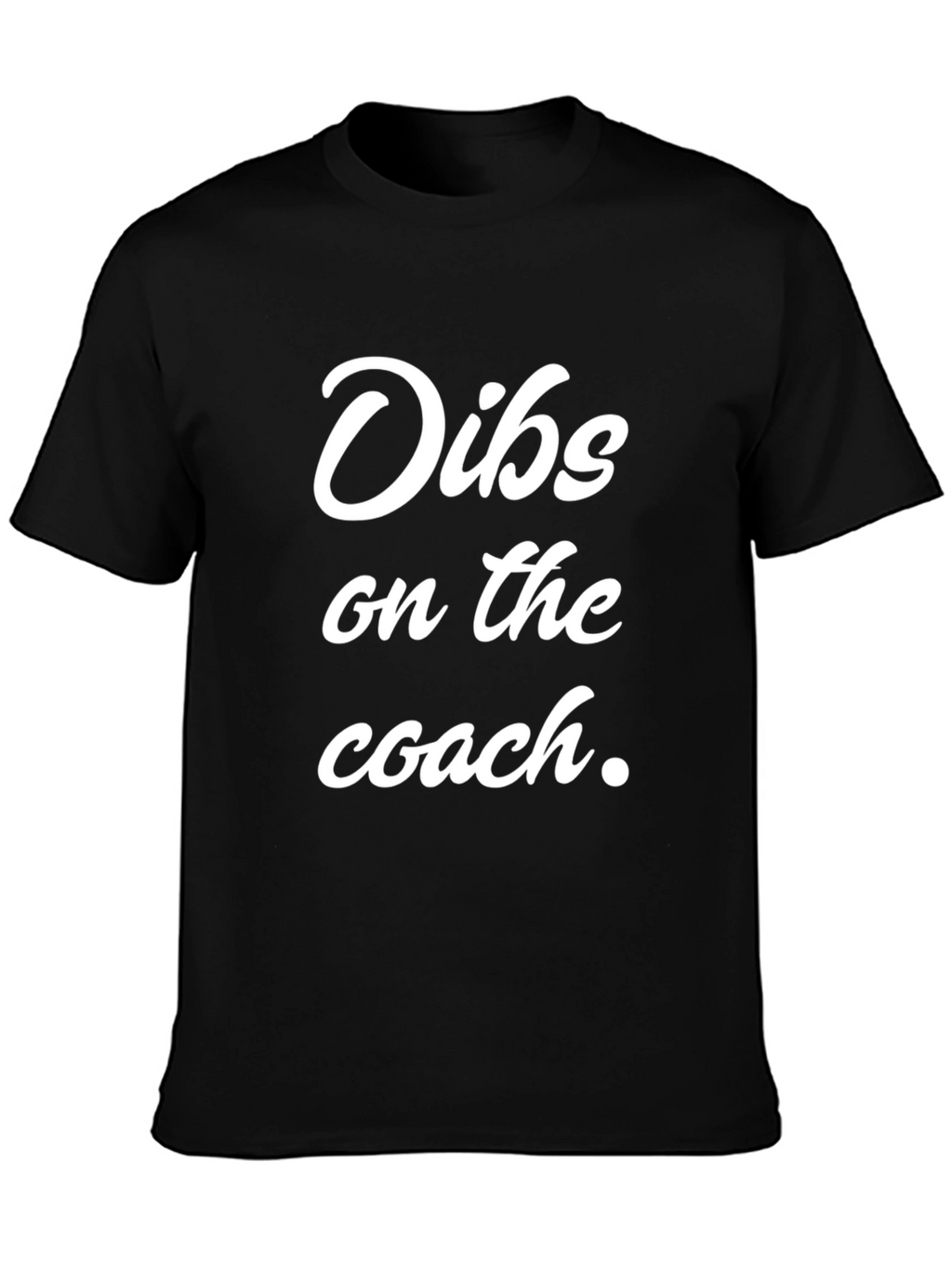 Dibs on the Coach - Novelty Graphic T-Shirt