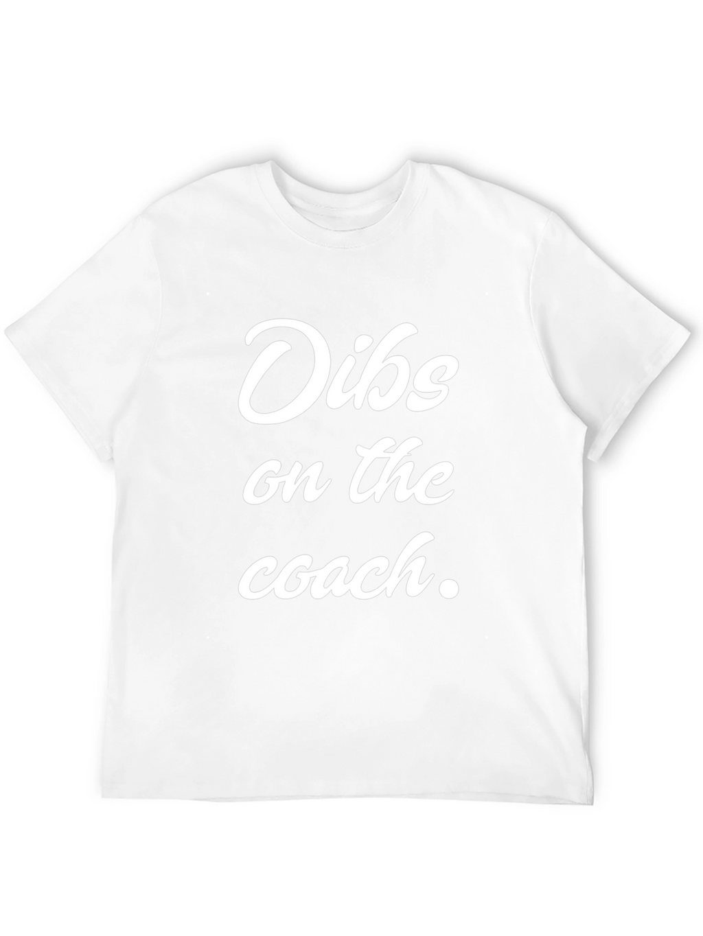 Dibs on the Coach - Novelty Graphic T-Shirt