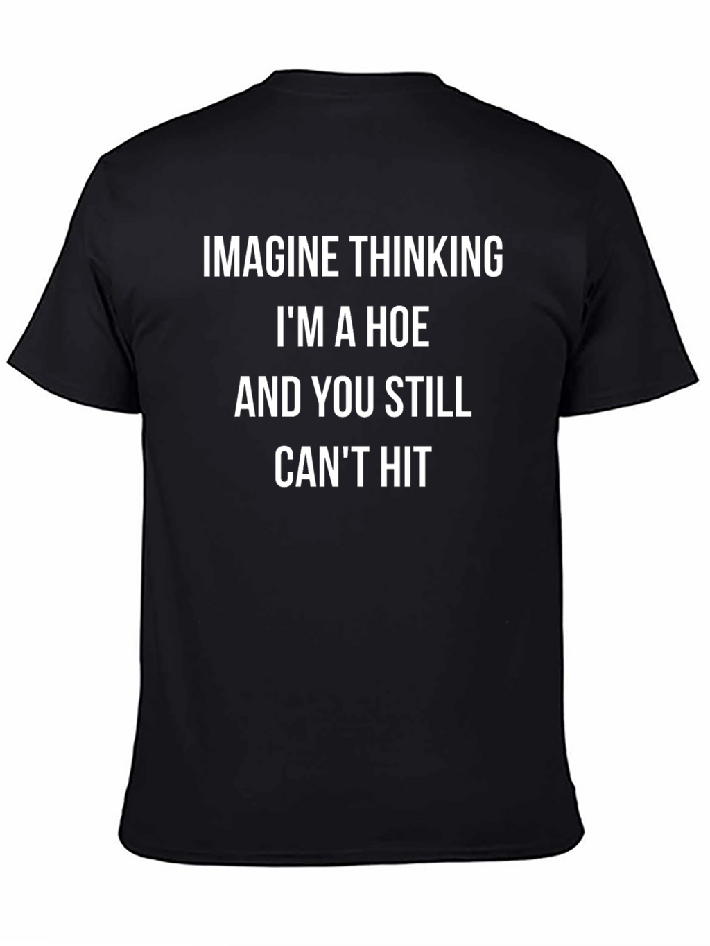 Funny Graphic Tee - Imagine Thinking Im A Hoe