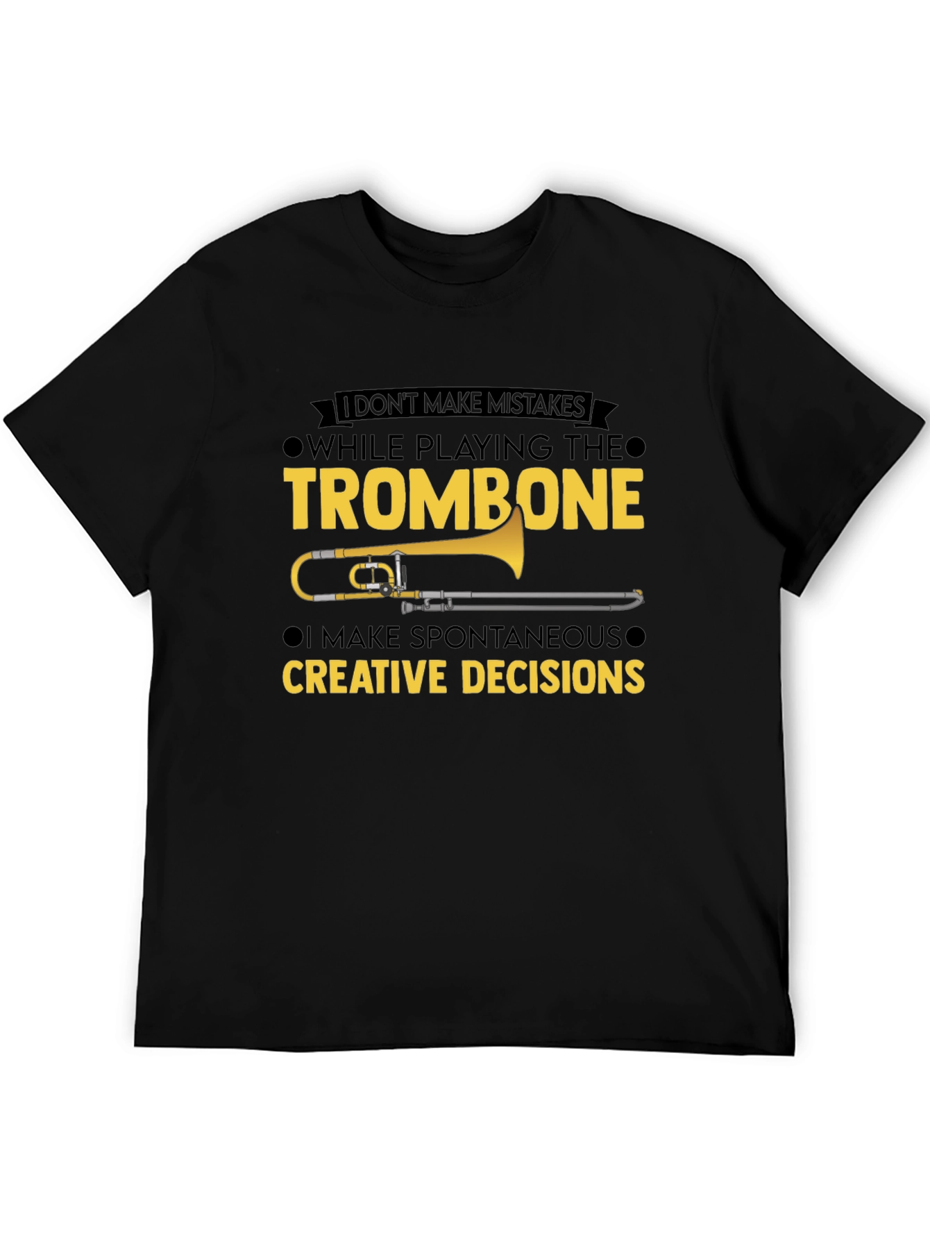 Trombone Player T-Shirt - No Mistakes Creative Decisions
