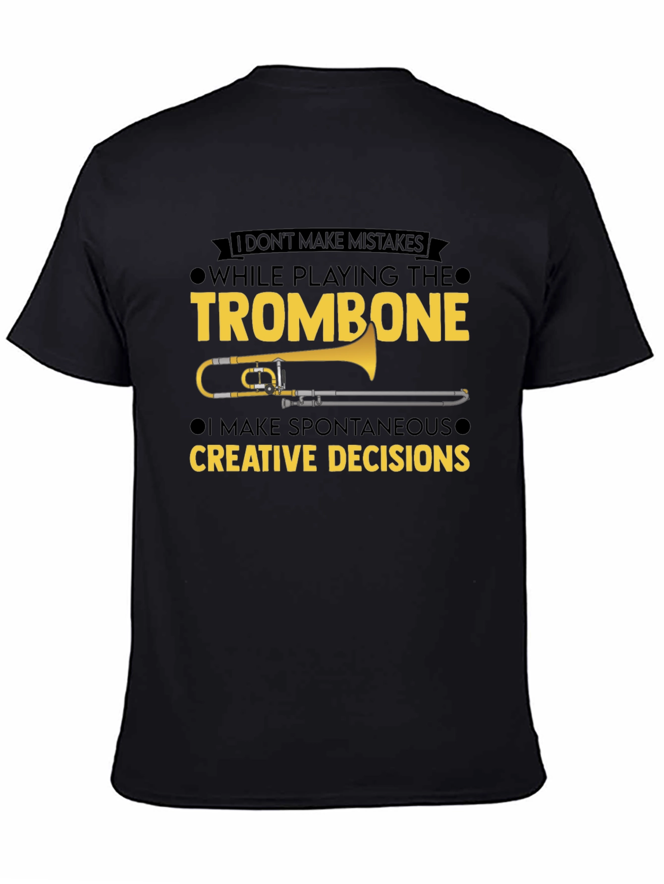 Trombone Player T-Shirt - No Mistakes Creative Decisions